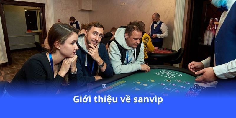 Sanvip - Cổng cá cược chất lượng, dịch vụ chuyên nghiệp 2 gioi-thieu-ve-sanvip