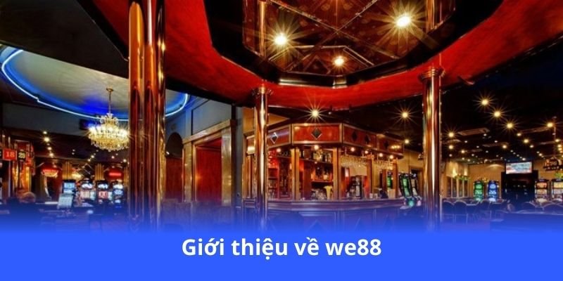 We88 - Cá cược bóng đá, casino, e-sports cực đỉnh 2 gioi-thieu-ve-we88